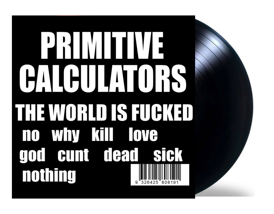 Primitive Calculators - The World Is Fucked (Vinyl LP)